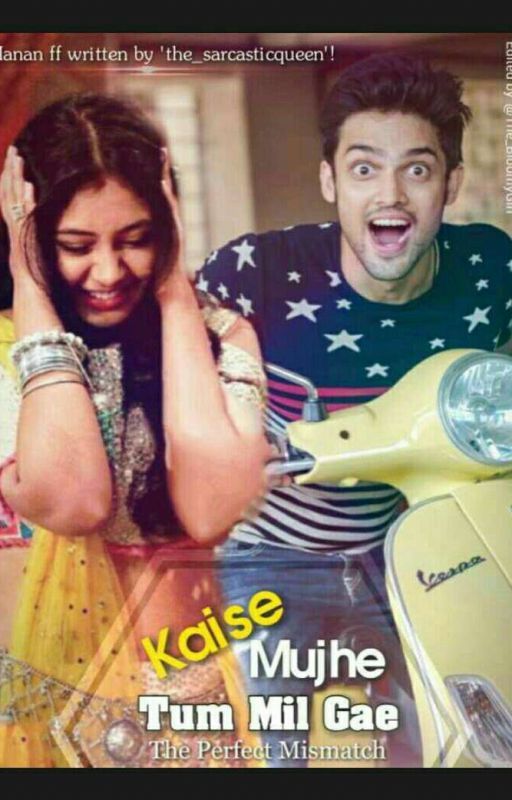 Kaise Mujhe Tum Mil Gae: The Perfect Mismatch -A Manan RomCom by code_blooded