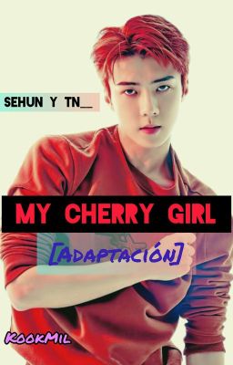 My CHERRY GIRL (Adaptación) Sehun y TN___ cover