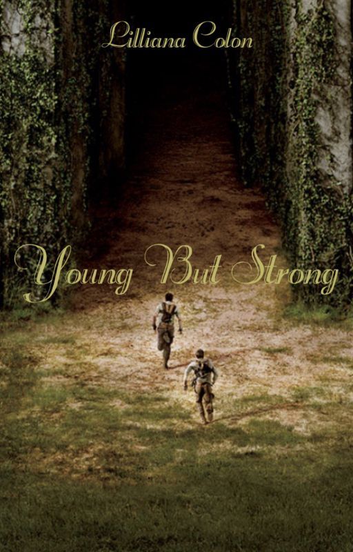 Young But Strong |A Maze Runner FanFiction|  by lillisoccer1213