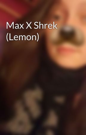 Max X Shrek (Lemon) by Faithis260