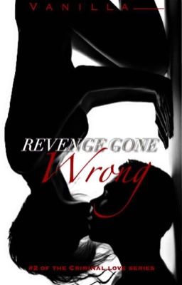 Revenge Gone Wrong ( Criminal Love Series #2 ) cover