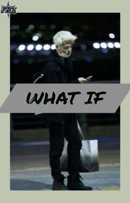 What If ?! - Junhoe (Completed)  cover