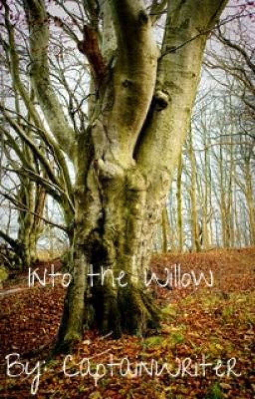 Into The Willow By: CaptainWriter by CaptainWriter