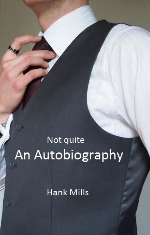 (Not Quite) An Autobiography by HankMills