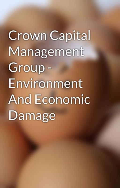 Crown Capital Management Group - Environment And Economic Damage by vhonnizhang5