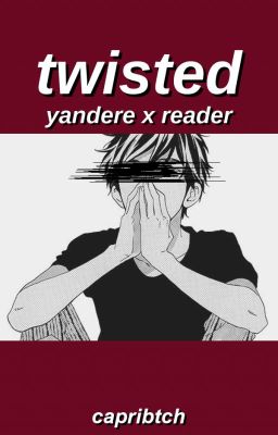 twisted { yandere x f!reader } [finished] cover