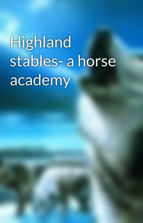 Highland stables- a horse academy by ivory_roses145