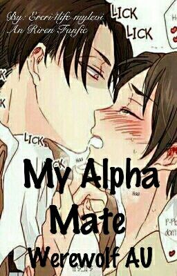 My Alpha Mate (An Riren Fanfic) (Werewolf AU)[My Best Book, #1 Book Of My Books] cover