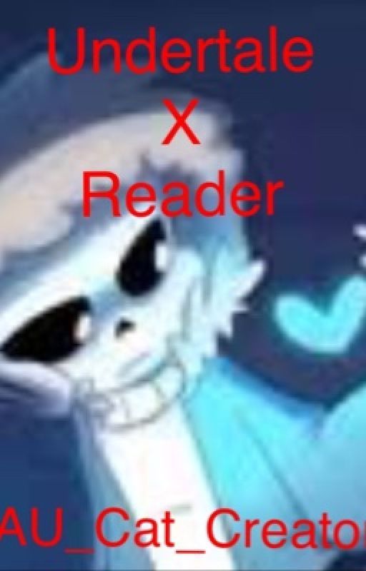 Undertale x Reader [DISCONTINUED] by Artistic_Poison