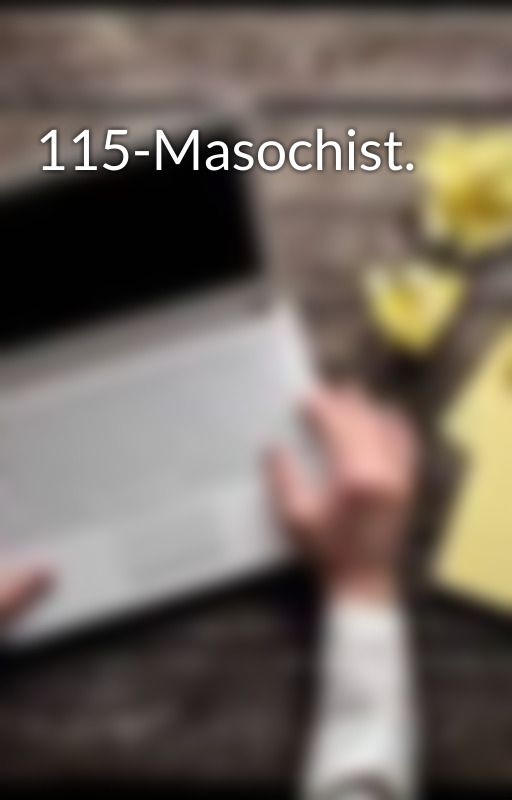 115-Masochist. by OrTruth