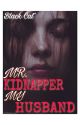 Mr.Kidnapper, My Husband [Completed] by zaati27