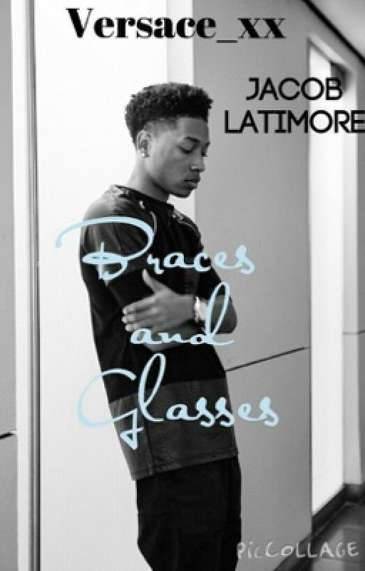 Braces and Glasses (Jacob Latimore Fan Fiction) by Versace_xx