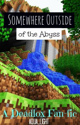 Somewhere Outside of The Abyss (Deadlox Fanfic) cover