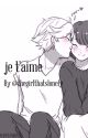 je t'aime (ML fanfic) FINISHED by thegirlthatslonely