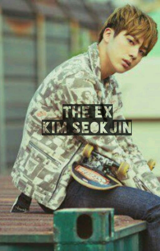 The Ex Kim Seokjin 《BTSVELVET FANFIC》 by bang_tanvelvet