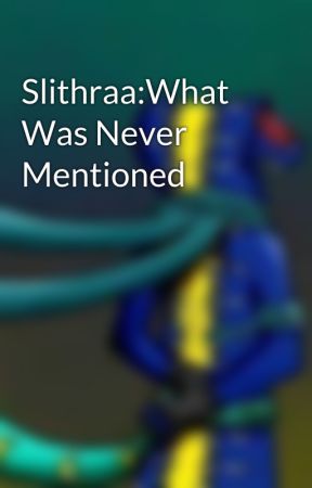 Slithraa:What Was Never Mentioned by Slithraa