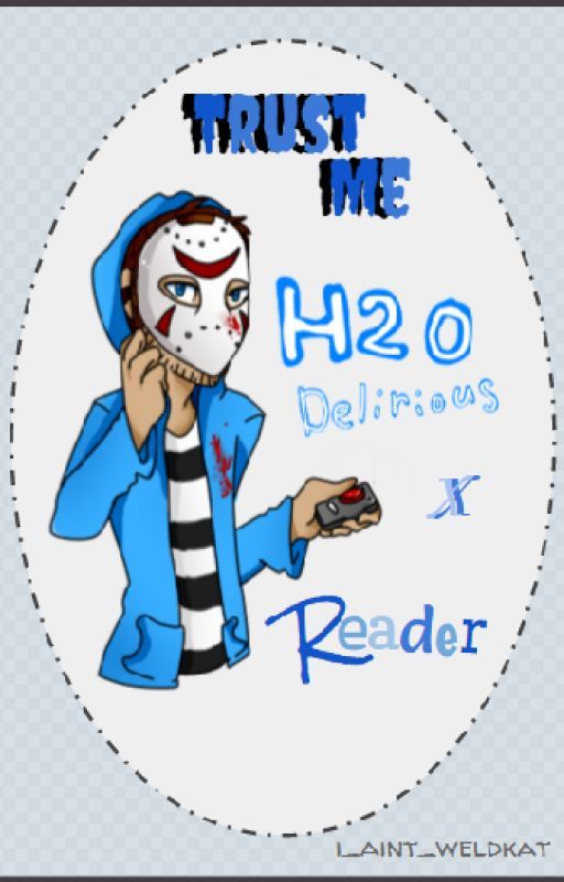 Trust Me (H2ODelirious x Reader One Shot) by i_aint_weldkat