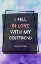 I Fell In Love My Bestfriend (BxB) (Editing) by xxEdgyAxx