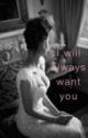 I Will Always Want You (Harry Styles Fanfic) by AnnabelleXxx