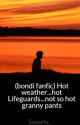 (bondi fanfic) Hot weather...hot Lifeguards...not so hot granny pants by Sweets_