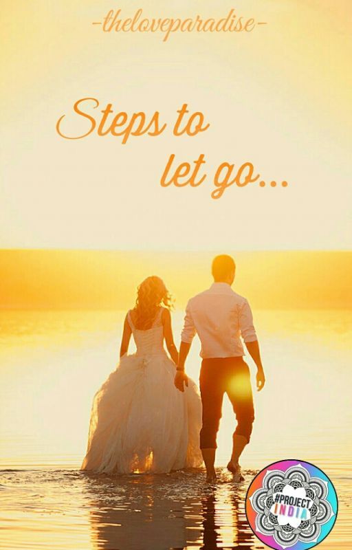 Steps To Let Go... #Wattys2016 by theloveparadise