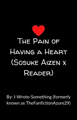 The Pain of having a heart (Sosuke Aizen x reader) [Wattys 2016] cover