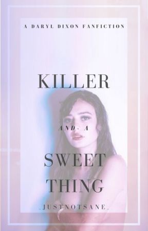 Killer and a Sweet Thing (a Daryl Dixon story) by _Justnotsane_