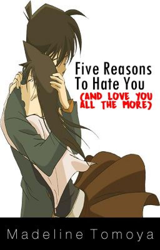 Five Reasons To Hate You (And Love You All The More) [COMPLETE] by madelinetomoya