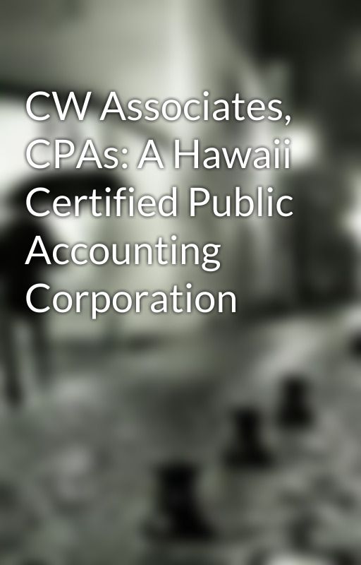 CW Associates, CPAs: A Hawaii Certified Public Accounting Corporation by keownlatoya