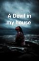 A DEVIL IN MY HOUSE!!! by Nivinaa