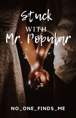 Stuck With Mr. Popular ( COMPLETED) cover