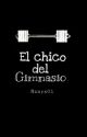 El Chico Del Gimnasio by Nanyx01