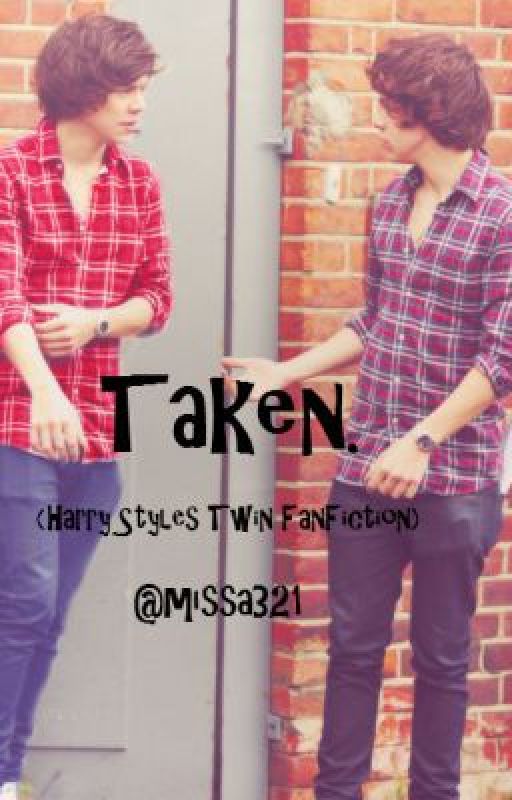 Taken. (Harry Styles Twin FanFic) by missa321