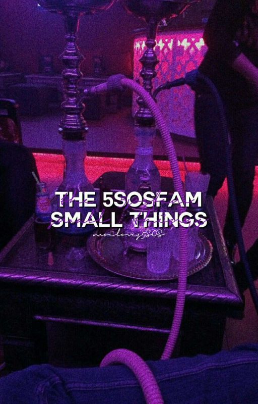 The 5SOSFam Small Things by infinityxbucky