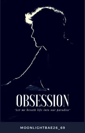 Obsession by MoonlightBae26_69