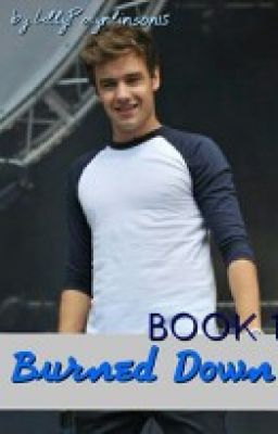 1. Burned down (A Liam Payne FanFicton) (Burned Down Series) (Completed) cover