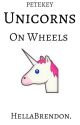 Unicorns On Wheels [Petekey] by HellaBrendon