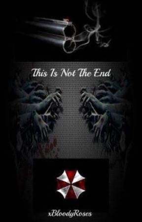 This is Not the End (Resident Evil Fanfic) by xBloodyRoses