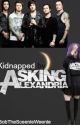 Kidnapped By Asking Alexandria *COMPLETED* *EDITING* by BobTheSceenieWeenie