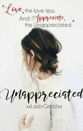 Unappreciated  by xxLadyGreatxx