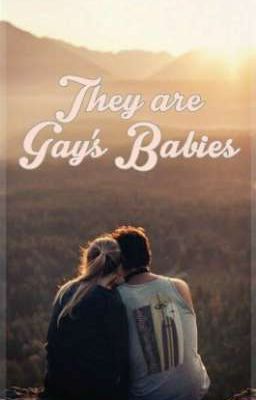 They are GAY'S BABIES ---[COMPLETED] cover