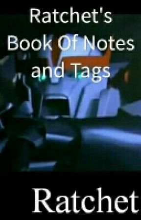 Ratchet's Book Of Notes and Tags by CommentsByRatchet