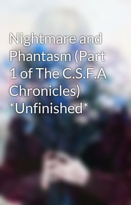 Nightmare and Phantasm (Part 1 of The C.S.F.A Chronicles) *Unfinished* cover