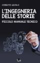 L'ingegneria delle storie. Piccolo manuale tecnico by RobertoGerilli