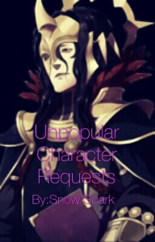 Unpopular characters requests(one shots,reader inserts,drabbles,etc) by Snowflakesparklegore