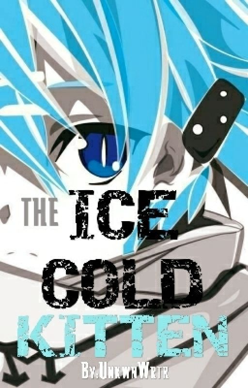 The Ice Cold Kitten [Naruto Fan-fic] by UnkwnWrtr