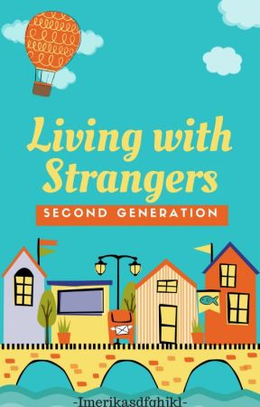 2nd Generation: Living With Strangers by bokukwags