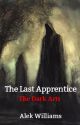 The Last Apprentice: The Dark Arts by Alek_Williams