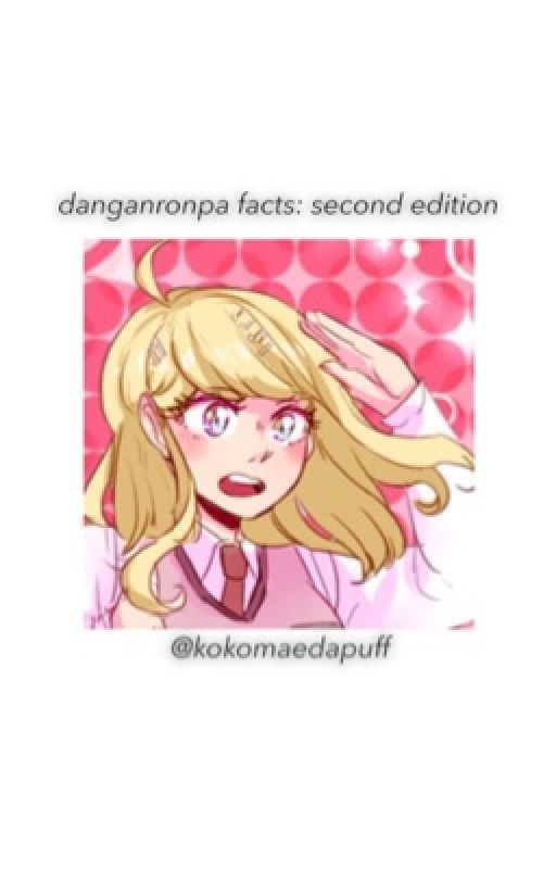 ; danganronpa facts: second edition  by kokomaedapuff