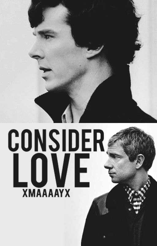 Consider love - A Johnlock by xMaaaayx